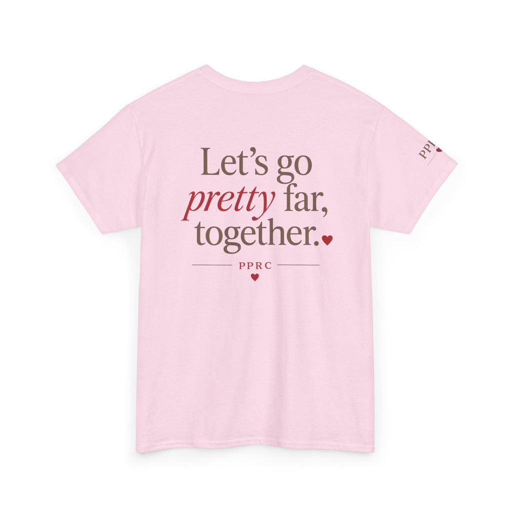 Let's Go Pretty Far Together Tee