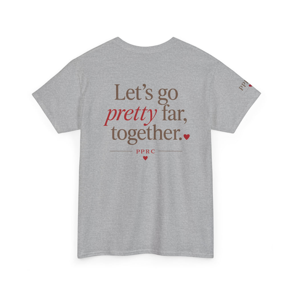 Let's Go Pretty Far Together Tee