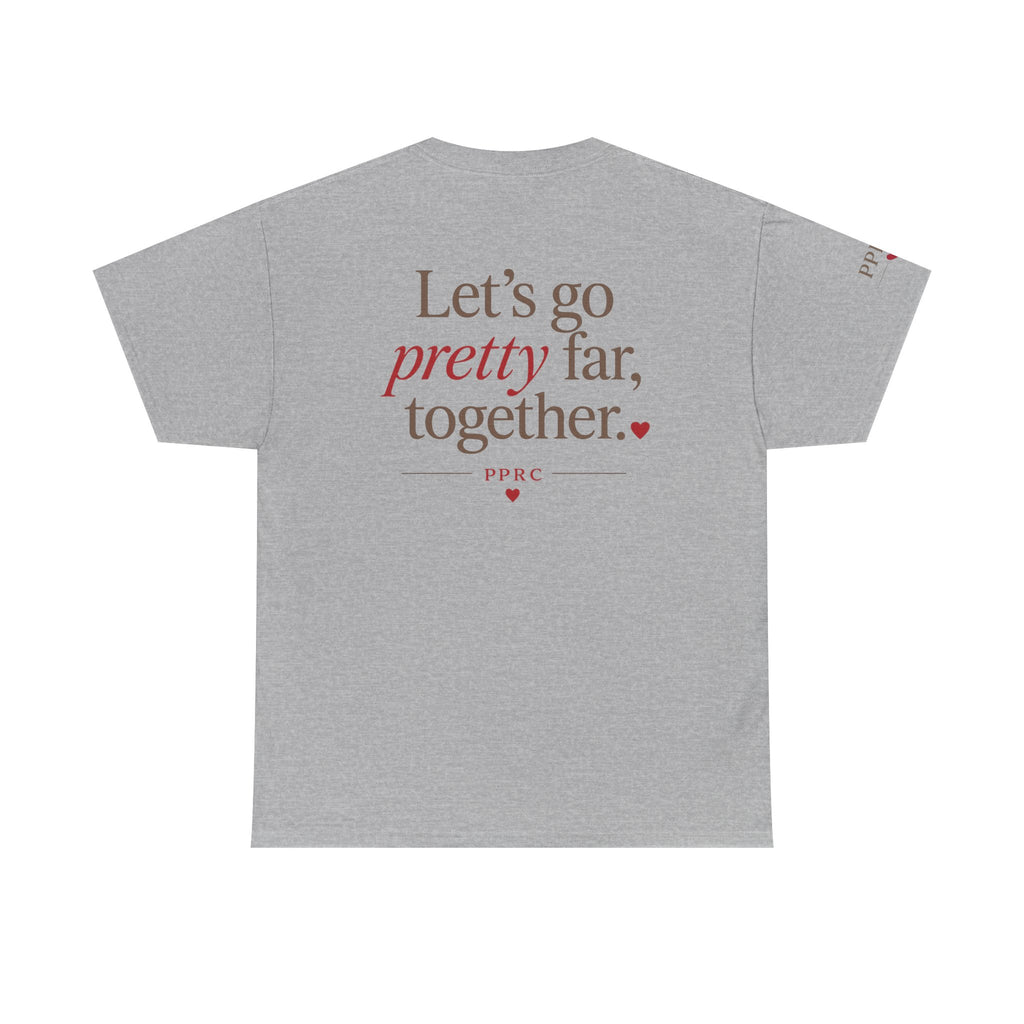 Let's Go Pretty Far Together Tee