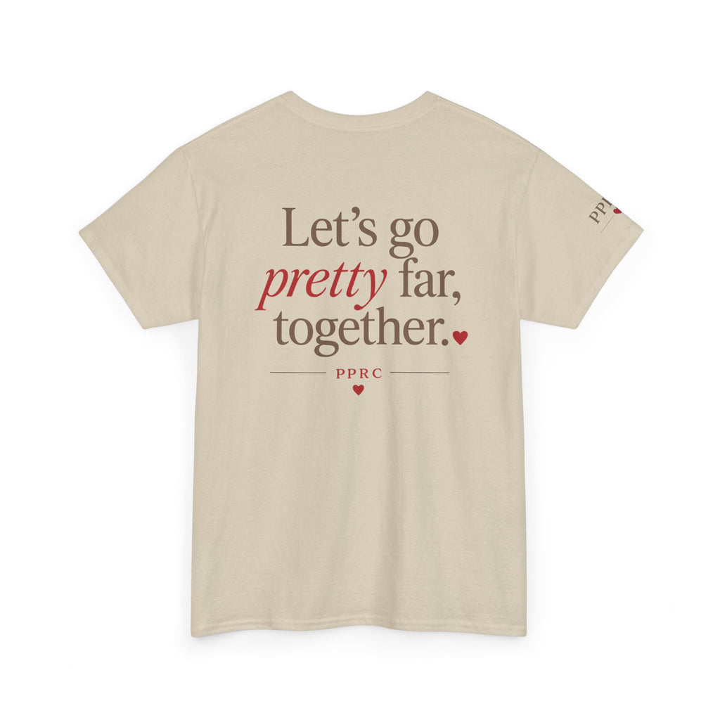 Let's Go Pretty Far Together Tee