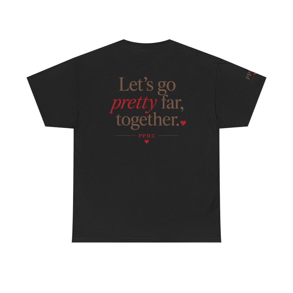 Let's Go Pretty Far Together Tee