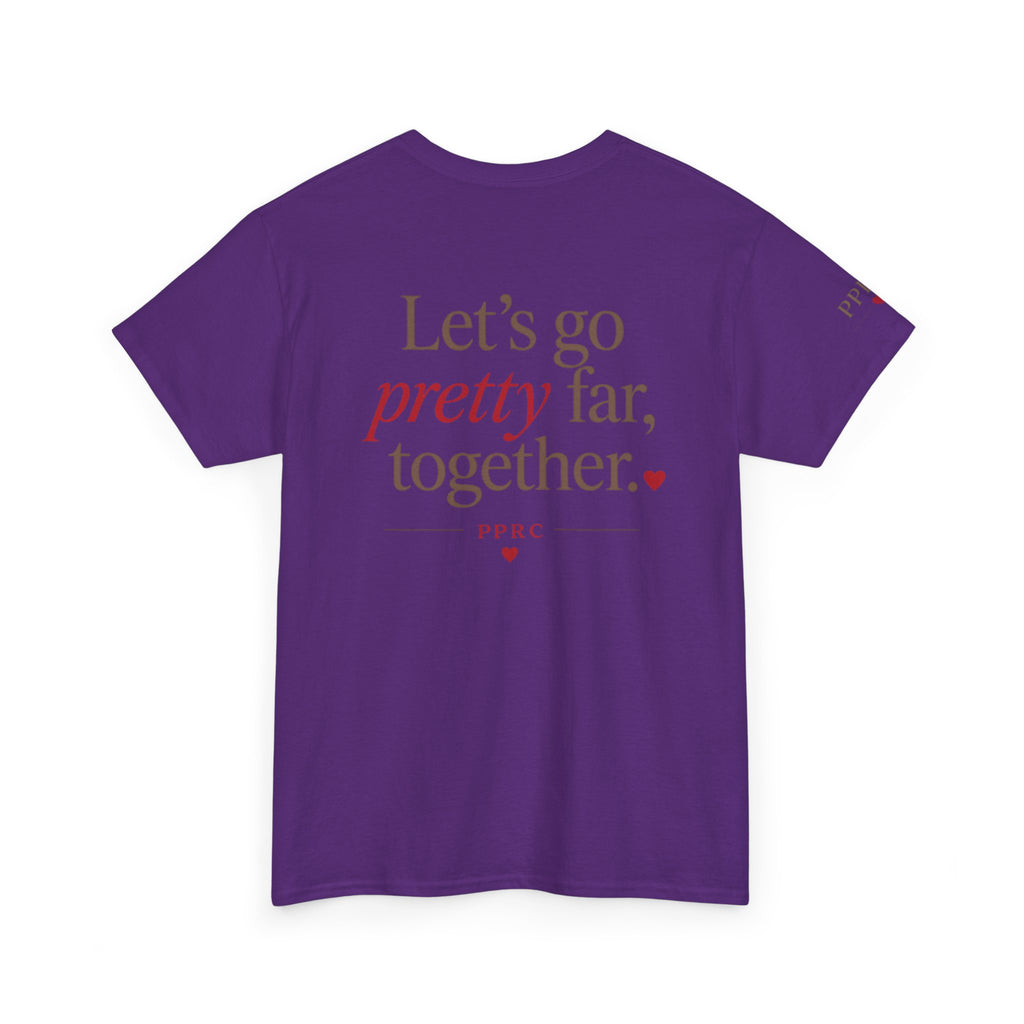 Let's Go Pretty Far Together Tee