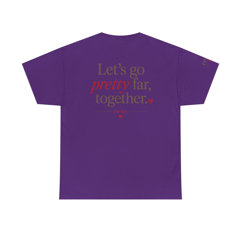 Let's Go Pretty Far Together Tee