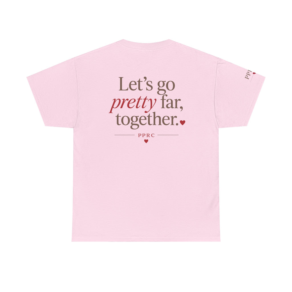 Let's Go Pretty Far Together Tee