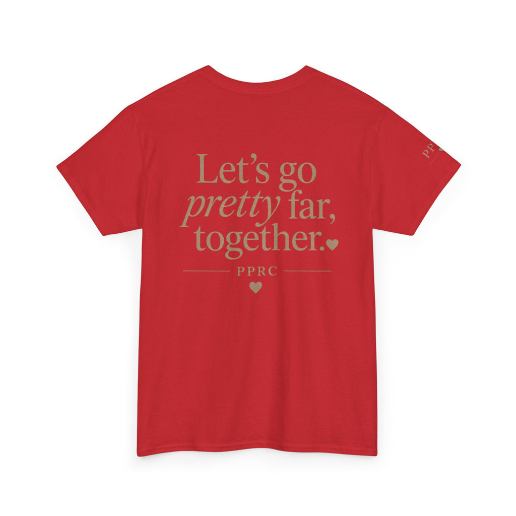 Let's Go Pretty Far Together Tee