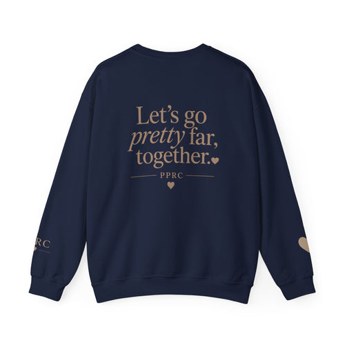 Crewneck Sweatshirt — “Let’s go pretty far, together.”