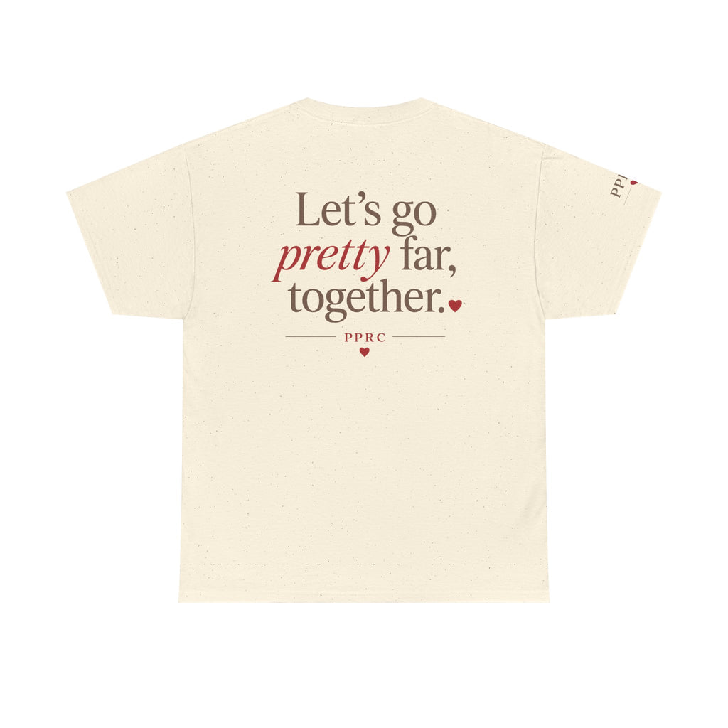 Let's Go Pretty Far Together Tee