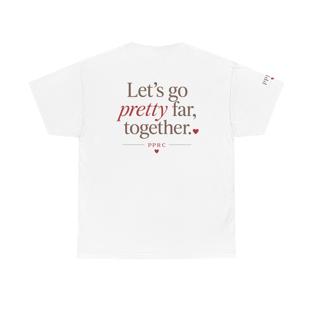 Let's Go Pretty Far Together Tee