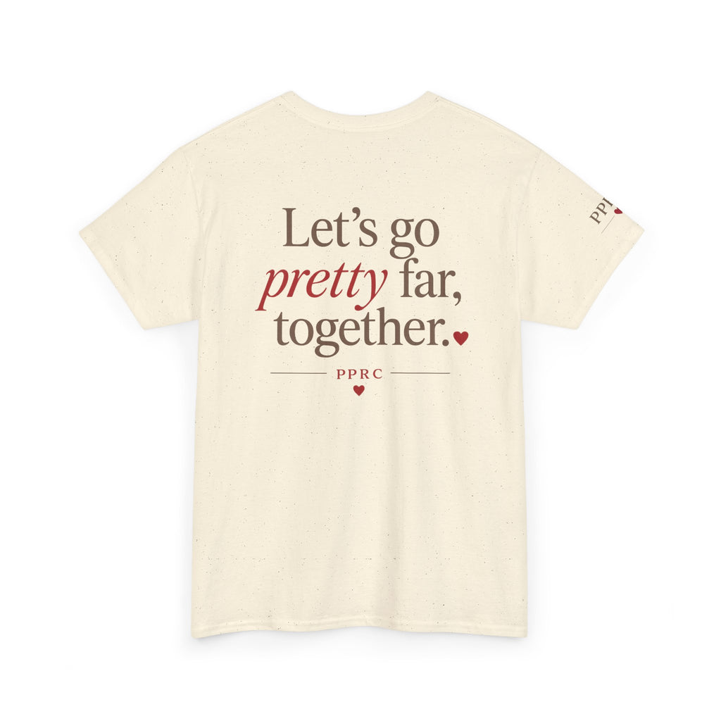 Let's Go Pretty Far Together Tee